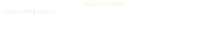 Mary Ann Oliver Copy coming soon....